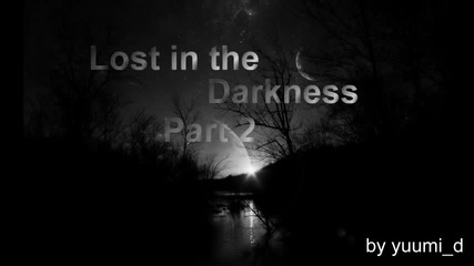 Lost in the Darkness - {part 2}