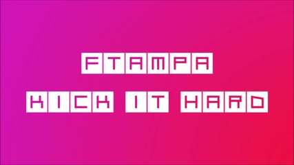 Ftampa - Kick it hard ( Original Mix ) Hd