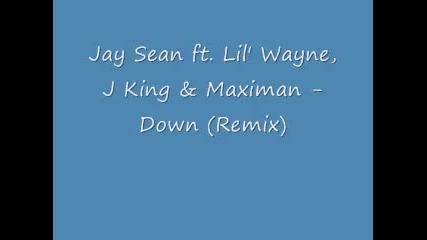 Jay Sean ft. Lil Wayne J King Maximan - Down Remix