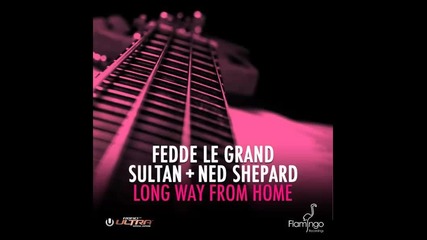 *2013* Fedde Le Grand ft. Sultan + Ned Shepard - Long way from home