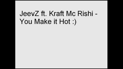Jeevz Ft. Kraft Mc Rishi - You Make It Hot