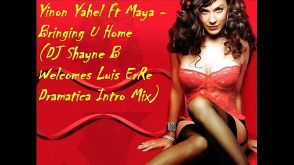 Yinon Yahel Ft Maya - Bringing U Home (dj Shayne B Welcomes Luis Erre Dramatica Intro Mix) 
