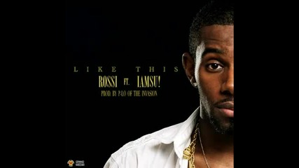 Rossi ft. Iamsu! - Like This (prod. by P-lo of The Invasion) [new 2013]