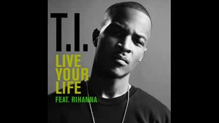 T.i Feat Rihanna - Live Your Life (Dance Remix)