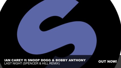 Ian Carey ft Snoop Dogg & Bobby Anthony - Last Night (spencer & Hill remix)