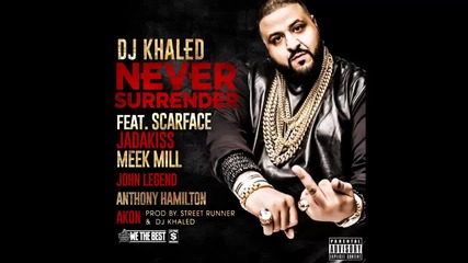 Dj Khaled ft. Scarface, Jadakiss, Meek Mill, John Legend, Anthony Hamilton & Akon - Never Surrender