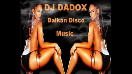 Dj - Dadox - Balkan Disco Music - 2010 