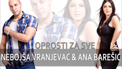 Nebojsa Vranjevac & Ana Baresic - Oprosti za sve