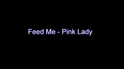 Feed Me - Pink Lady