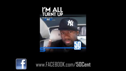 50 Cent - I m All Turnt Up ( Freestyle ) [ April 2011 ]