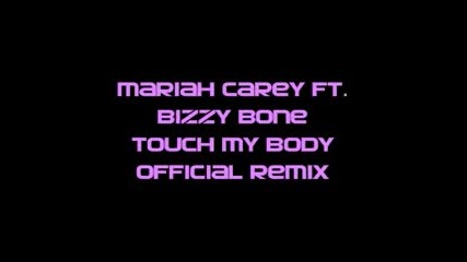 Mariah Carey Ft. Bizzy Bone Touch My Body