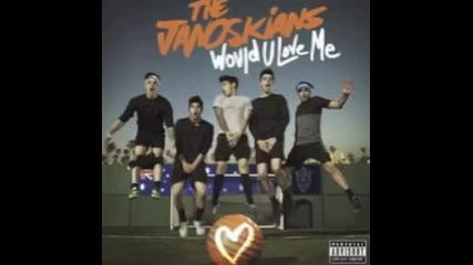 The Janoskians - Would You Love Me