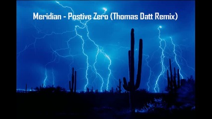 Meridian - Positive Zero ( Thomas Datt Remix )