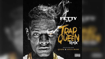 Fetty Wap Feat. Quavo & Gucci Mane - Trap Queen Remix [ Audio ]