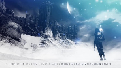 Christina Aguilera - Castle Walls (skrux & Collin Mcloughlin Remix)