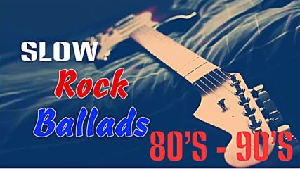 Best Slow Rock Ballads 80's 90's _ Rock Ballads 80's 90's Songs of All Time