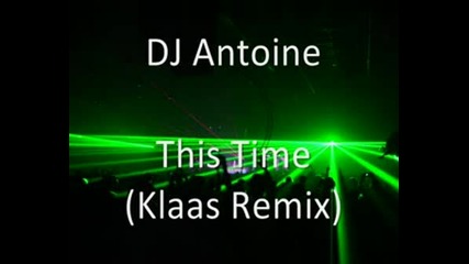 Dj Antoine - This Time [klaas Remix]