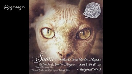 Kolombo And Loulou Players - Don't Go Away ( Original Mix ) [high quality]