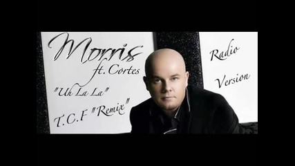 Morris feat. Cortes – Uh La La Remix