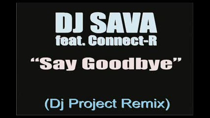 Клубен - Dj Sava Feat Connect - R - Say Goodbye (dj Project Remix) 