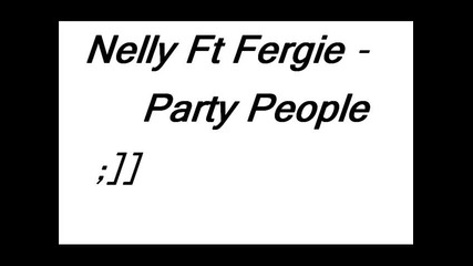 Nelly Ft Fergie - Party People