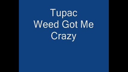 Tupac - Weed Got Me Crazy