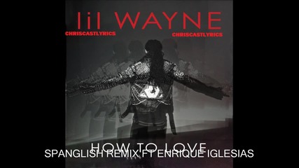 Lil Wayne-how To Love Spanglish Remix Ft. Enrique Iglesias