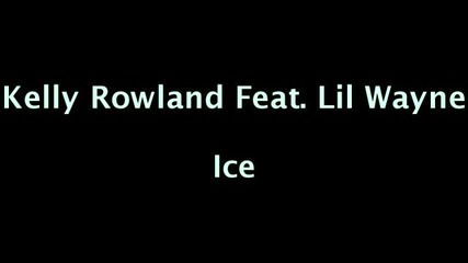Kelly Rowland - Ice ft. Lil Wayne + lyric