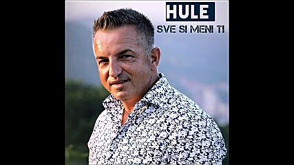 Hule - Sve si meni ti.mp4
