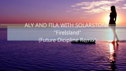 Solarstone with Aly and Fila - Fireisland ( Future Disciple Remix )