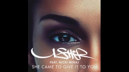 *2014* Usher ft. Nicki Minaj - She came to give it to you