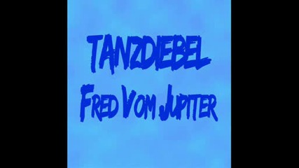 Tanzdiebel - Fred Vom Jupiter