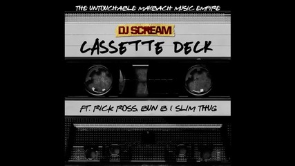 Dj Scream ft. Rick Ross, Bun B & Slim Thug - Cassette Deck