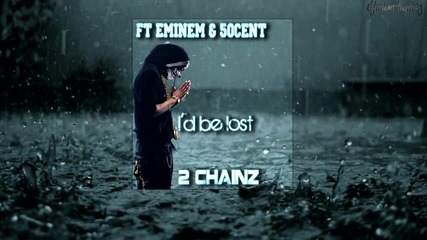 Eminem ft 2 Chainz & 50 cent - I'd be lost ( Remix)
