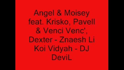 Angel & Moisey feat. Krisko - Znaesh li koi vidqh Dj Devil