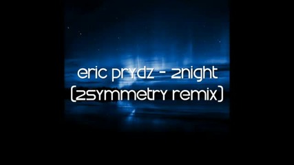 Eric Prydz - 2night (2symmetry Remix)