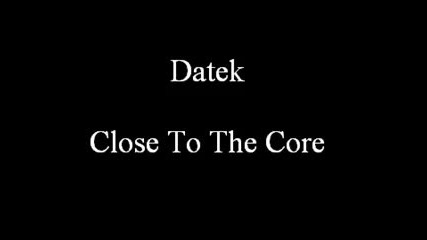 Datek - Close To The Core