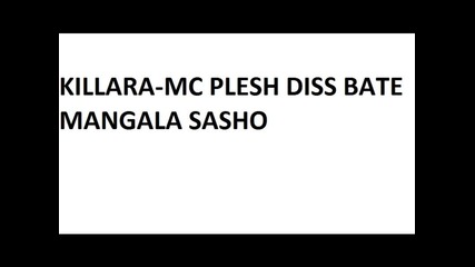 Killara-mc Plesh Diss Bate Mangala Sasho