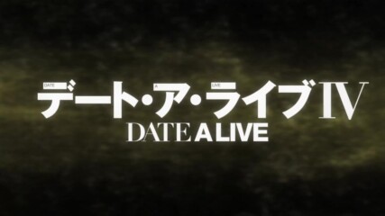 Date A Live Iv - 04 [1080p] [bg Subs]