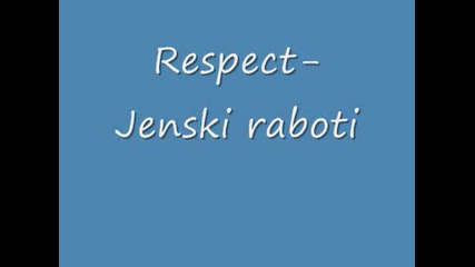 Respect - Jenski Raboti + tekst