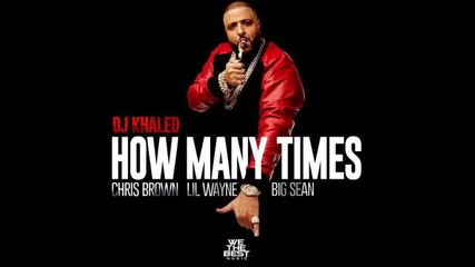 *2015* Dj Khaled ft. Chris Brown, Lil Wayne & Big Sean - How Many Times