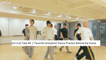 [bg subs] [un Cut] Take #4｜'favorite (vampire)' Dance Practice Behind the Scene