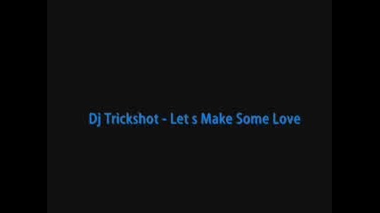 Trickshot Productions - Lets Make Some Love 
