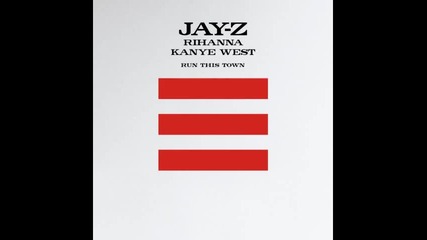 Jay - Z featuring Rihanna & Kanye West - Run This Town