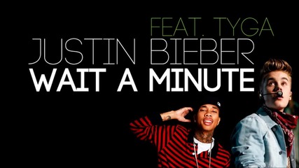 Малка част от песента! Justin Bieber ft. Tyga - Wait A Minute (new song 2013)