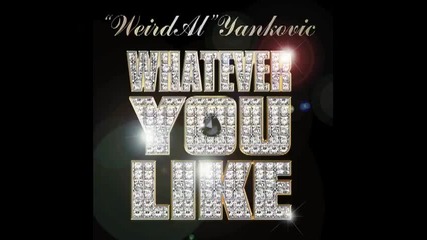 _weird Al_ Yankovic - Whatever You Like