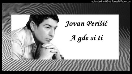 Jovan Perisic 2013 - A gde si ti - Prevod
