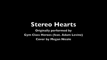 Megan Nicole - Stereo Hearts (cover by Gym Class Heroes feat. Adam Levine)