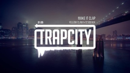 Yellow Claw & Cesqeaux - Make It Clap