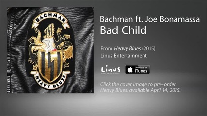 Bachman - Bad Child (ft. Joe Bonamassa) Premiere 2015